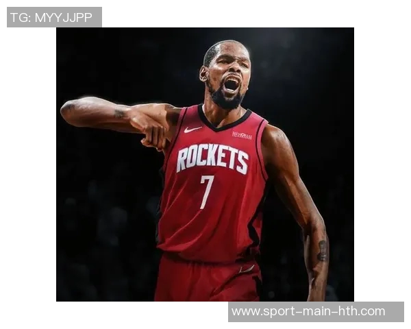 杜兰特赞火箭队凝聚力强大队友间沟通坦诚无阻